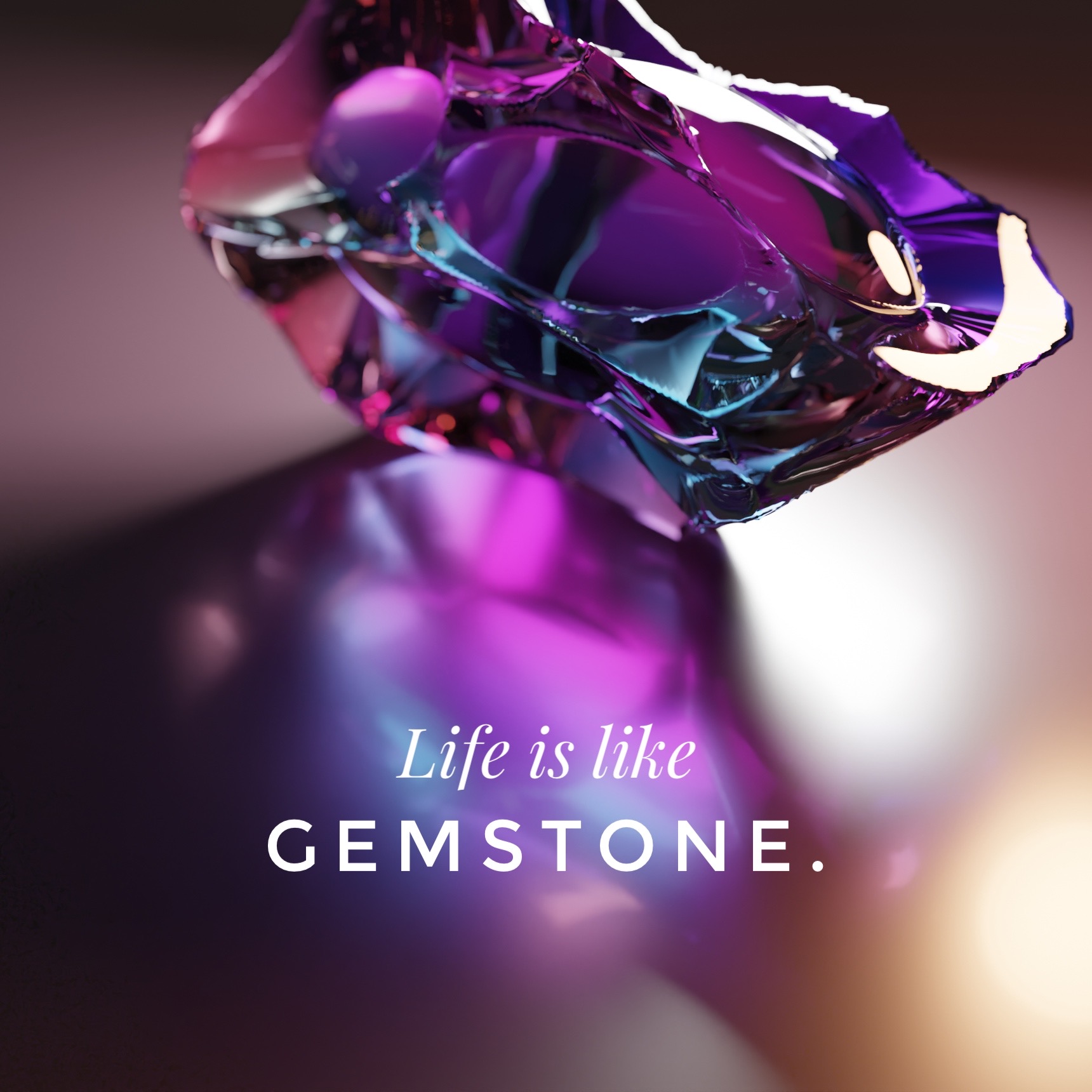 Life is like gemstone